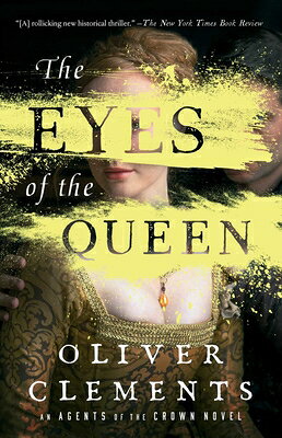 The Eyes of the Queen EYES OF THE QUEEN （An Agents of the Crown Novel） Oliver Clements