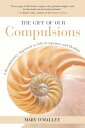 The Gift of Our Compulsions: A Revolutionary Approach to Self-Acceptance and Hea...