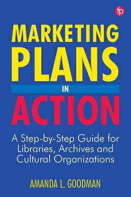 Marketing Plans in Action: A Step-by-Step Guide for Libraries, Archives, and Cultural Organizations MARKETING PLANS IN ACTION 