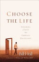 Choose the Life: Exploring a Faith That Embraces Discipleship CHOOSE THE LIFE 