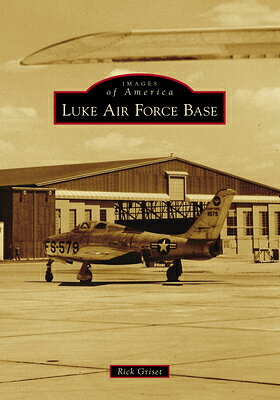 Luke Air Force Base LUKE AIR FORCE BASE （Images of America） 