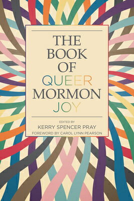 The Book of Queer Mormon Joy BK OF QUEER MORMON JOY [ Kerry Spencer Pray ]
