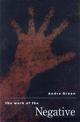 The Work of the Negative FRE-THE WORK OF THE NEGATIVE [ Andre Green ]
