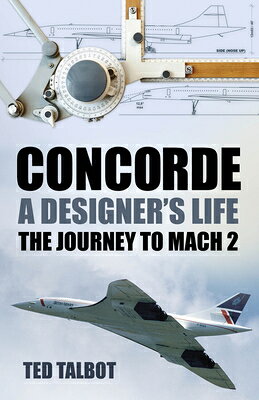 Concorde, a Designer's Life: The Journey to Mach 2