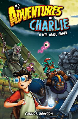 Adventures of Charlie: A 6th Grade Gamer #2: A 6th Grade Gamer ADV OF CHARLIE ADV OF CHARLIE （Adventures of Charlie） [ Connor Grayson ]