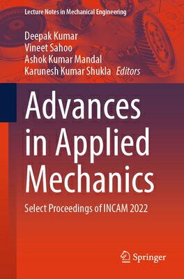 Advances in Applied Mechanics: Select Proceedings of Incam 2022 ADVANCES IN APPLIED MECHANICS （Lecture Notes in Mechanical Engineering） [ Deepak Kumar ]