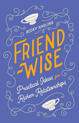 Friend-Wise: Practical Ideas for Richer Relationships FRIEND-WISE [ Becky Harling ]
