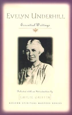 Evelyn Underhill: Essential Writings EVELYN UNDERHILL （Modern Spiritual Masters） [ Emilie Griffin ]