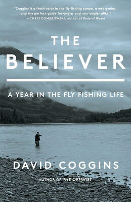 The Believer: A Year in the Fly Fishing Life