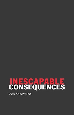 Inescapable Consequences INESCAPABLE CONSEQUENCES 