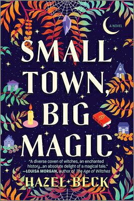 Small Town, Big Magic: A Witchy Romantic Comedy SMALL TOWN BIG MAGIC ORIGINAL/ （Witchlore） 