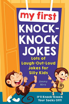 楽天楽天ブックスMy First Knock-Knock Jokes: Lots of Laugh-Out-Loud Jokes for Silly Kids MY 1ST KNOCK-KNOCK JOKES （Ultimate Silly Joke Books for Kids） [ Jimmy Niro ]