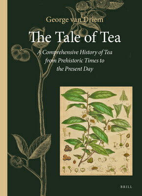 The Tale of Tea: A Comprehensive History of Tea from Prehistoric Times to the Pr...