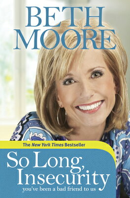 So Long, Insecurity: You've Been a Bad Friend to Us SO LONG INSECURITY [ Beth Moore ]