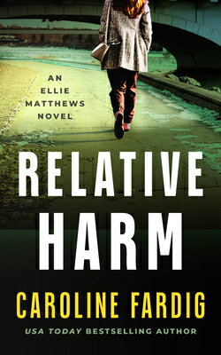 Relative Harm RELATIVE HARM （Ellie Matthews Novels） 