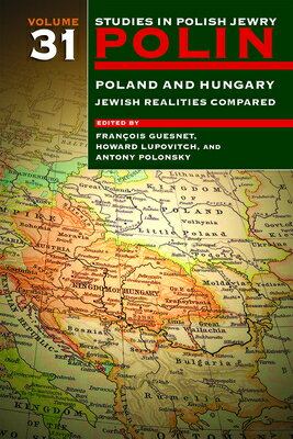 Polin: Studies in Polish Jewry Volume 31: Poland and Hungary: Jewish Realities Compared POLIN V31 POLIN STUDIES IN POL （Polin: Studies in Polish Jewry） [ Franois Guesnet ]