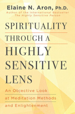 Spirituality Through a Highly Sensitive Lens: An Objective Look at Meditation Methods and Enlightenm SPIRITUALITY THROUGH A HIGHLY 