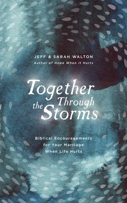 Together Through the Storms: Biblical Encouragements for Your Marriage When Life Hurts