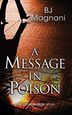 A Message in Poison: A Dr. Lily Robinson Novel MESSAGE IN POISON -LP （Sterling Mystery） [ Bj Magnani ]