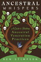 Ancestral Whispers: A Guide to Building Ancestral Veneration Practices ANCESTRAL WHISPERS 