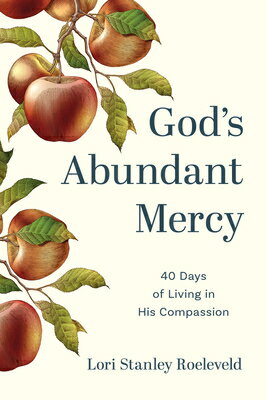 God's Abundant Mercy: 40 Days of Living in His Compassion GODS ABUNDANT MERCY 