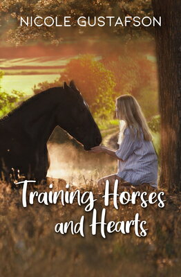 Training Horses and Hearts TRAINING HORSES & HEARTS [ Nicole Gustafson ]