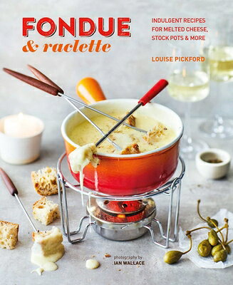 Fondue Raclette: Indulgent Recipes for Melted Cheese, Stock Pots More FONDUE RACLETTE Louise Pickford