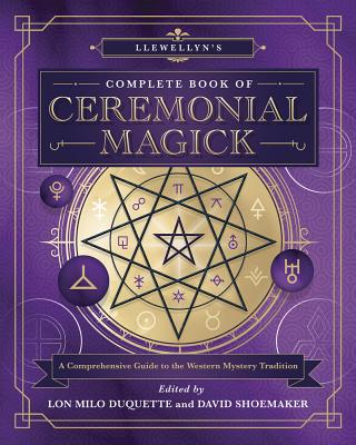 Llewellyn's Complete Book of Ceremonial Magick: A Comprehensive Guide to the Western Mystery Traditi