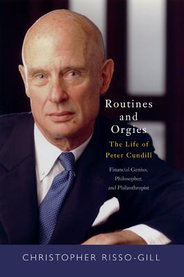 Routines and Orgies: The Life of Peter Cundill, Financial Genius, Philosopher, and Philanthropist ROUTINES & ORGIES [ Christopher Risso-Gill ]