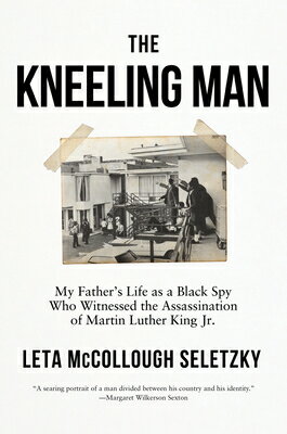 The Kneeling Man: My Father's Life as a Black Spy Who Witnessed the Assassination of Martin Luther K