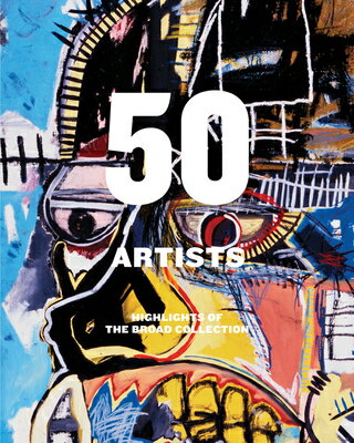 50 Artists: Highlights of the Broad Collection 50 ARTISTS HIGHLIGHTS OF THE B 