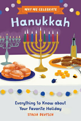 Why We Celebrate Hanukkah: Everything to Know about Your Favorite Holiday WHY WE CELEBRATE HANUKKAH （Why We Celebrate） [ Stacia Deutsch ]