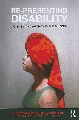 Re-Presenting Disability: Activism and Agency in the Museum RE-PRESENTING DISABILITY [ Richard Sandell ]