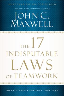 17 INDISPUTABLE LAWS OF TEAMWORK,THE