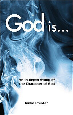God Is...: An In-Depth Study of the Character of God GOD IS [ Inalie Painter ]