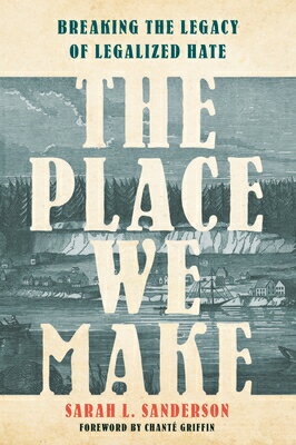 The Place We Make: Breaking the Legacy of Legalized Hate PLACE WE MAKE 