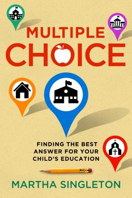 Multiple Choice: Finding the Best Answer for Your Child's Education MULTIPLE CHOICE [ Martha Singleton ]