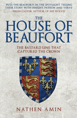 The House of Beaufort: The Bastard Line That Captured the Crown HOUSE OF BEAUFORT [ Nathen Amin ]