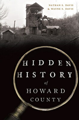 Hidden History of Howard County HIDDEN HIST OF HOWARD COUNTY （Hidden History） Nathan Davis