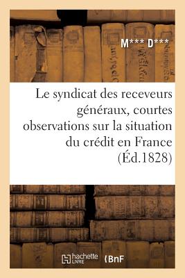 Le Syndicat Des Receveurs Generaux, Courtes Observations Sur La Situation Du Credit En France FRE-SYNDICAT DES RECEVEURS GEN （Sciences Sociales） [ M*** D. ]