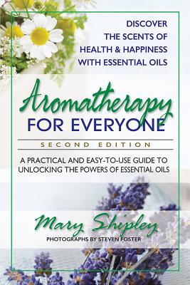 Aromatherapy for Everyone: A Practical and Easy-To-Use Guide to Unlocking the Powers of Essential Oi AROMATHERAPY FOR EVERYONE REV/ [ Mary Shipley ]