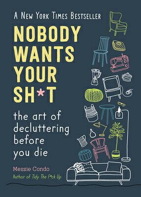 Nobody Wants Your Sh*t: The Art of Decluttering Before You Die (New York Times Bestseller) NOBODY WANTS YOUR SH-T 