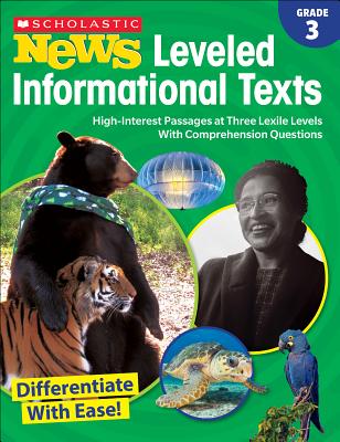 Scholastic News Leveled Informational Texts: Grade 3: High-Interest Passages at Three Lexile Levels