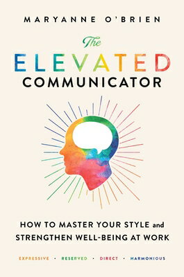 The Elevated Communicator: How to Master Your Style and Strengthen Well-Being at Work ELEVATED COMMUNICATOR [ Maryanne O'Brien ]