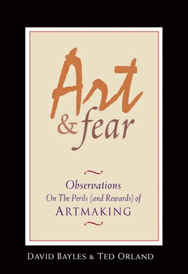 Art & Fear: Observations on the Perils (and Rewards) of Artmaking ART & FEAR [ David Bayles ]