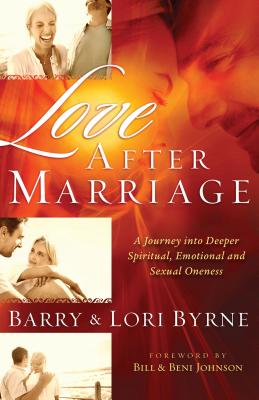 Love After Marriage: A Journey Into Deeper Spiritual, Emotional and Sexual Oneness LOVE AFTER MARRIAGE Barry Byrne
