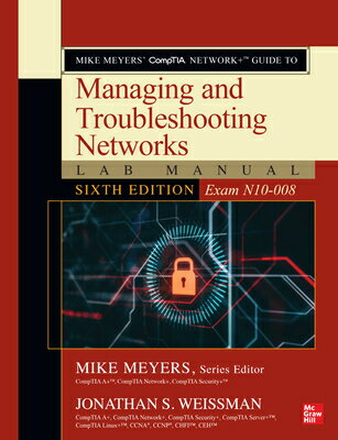 Mike Meyers' Comptia Network+ Guide to Managing and Troubleshooting Networks Lab Manual, Sixth Editi MIKE MEYERS COMPTIA NETWORK+ G [ Jonathan S. Weissman ]