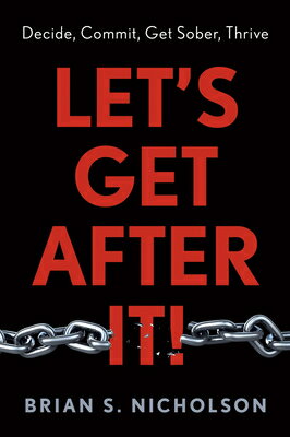 Let's Get After It!: Decide, Commit, Get Sober, Thrive LETS GET AFTER IT 
