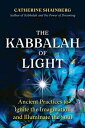 The Kabbalah of Light: Ancient Practices to Ignite the Imagination and Illuminate the Soul KABBALAH OF LIGHT Catherine Shainberg