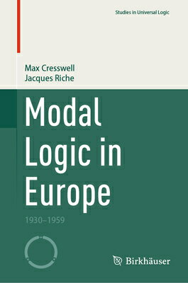 Modal Logic in Europe: 1930-1959 MODAL LOGIC IN EUROPE （Studies in Universal Logic） 